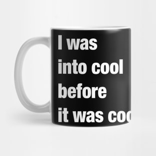 I was into cool before it was cool Mug